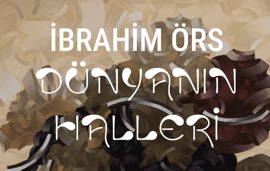 İbrahim Ors Dunyanin Halleri